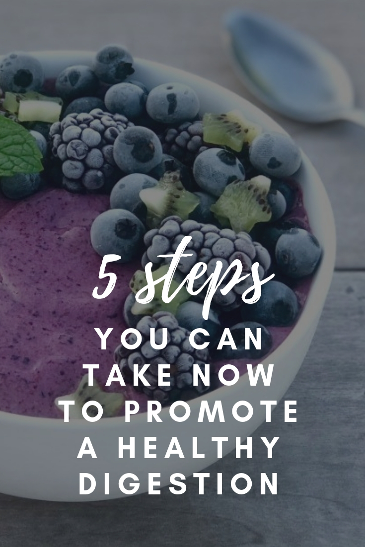 5 Steps You Can Take Now to Promote a Healthy Digestion