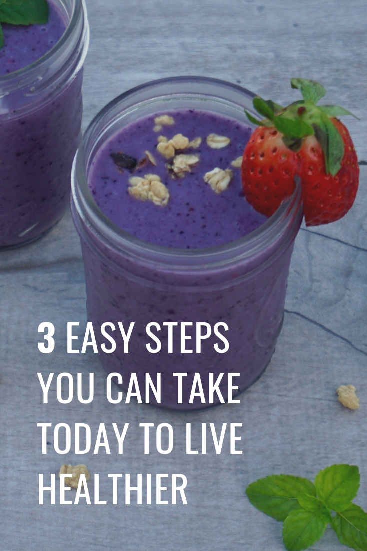 3 Easy Steps You Can Take Today To Live A Healthier Lifestyle