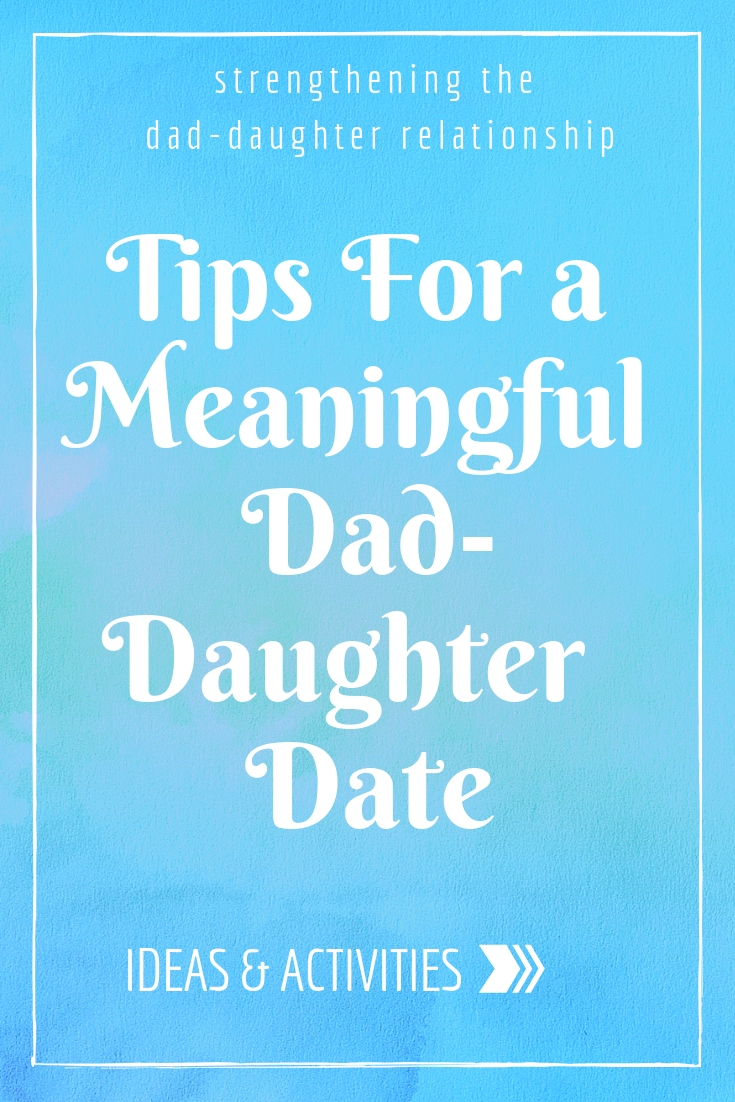 Tips for a meaningful dad-daughter date: ideas and activities