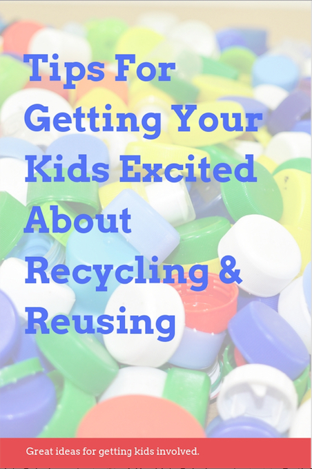 Tips For Getting Your Kids Excited About Recycling & Reusing