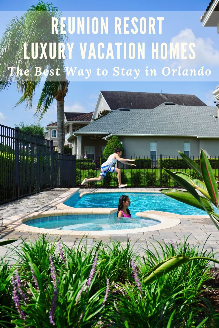 Reunion Resort Luxury Vacation Homes: The Best Way to Stay in Orlando