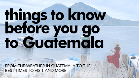 things to know before you go to Guatemala